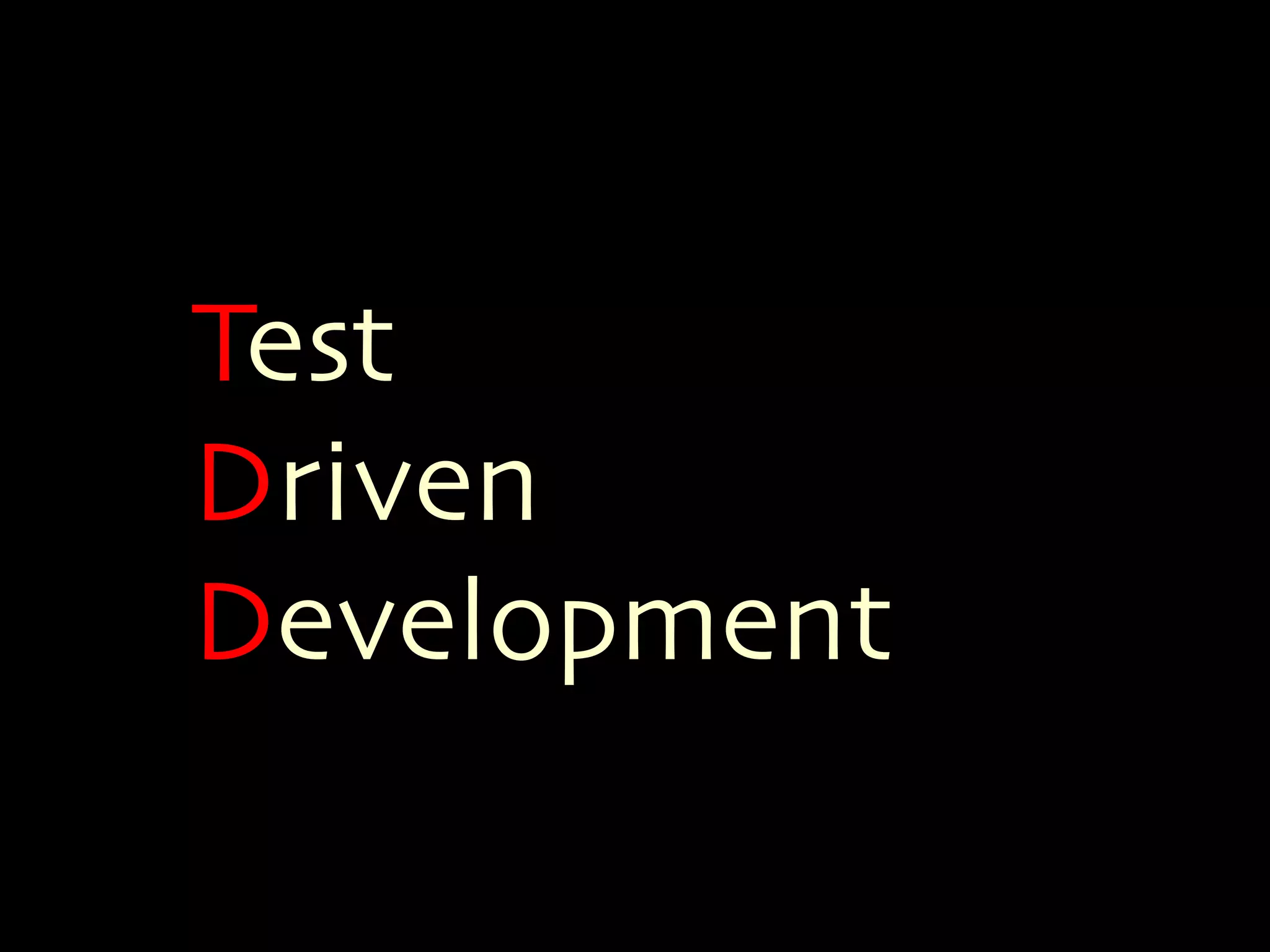 Test 
Driven 
Development 
 