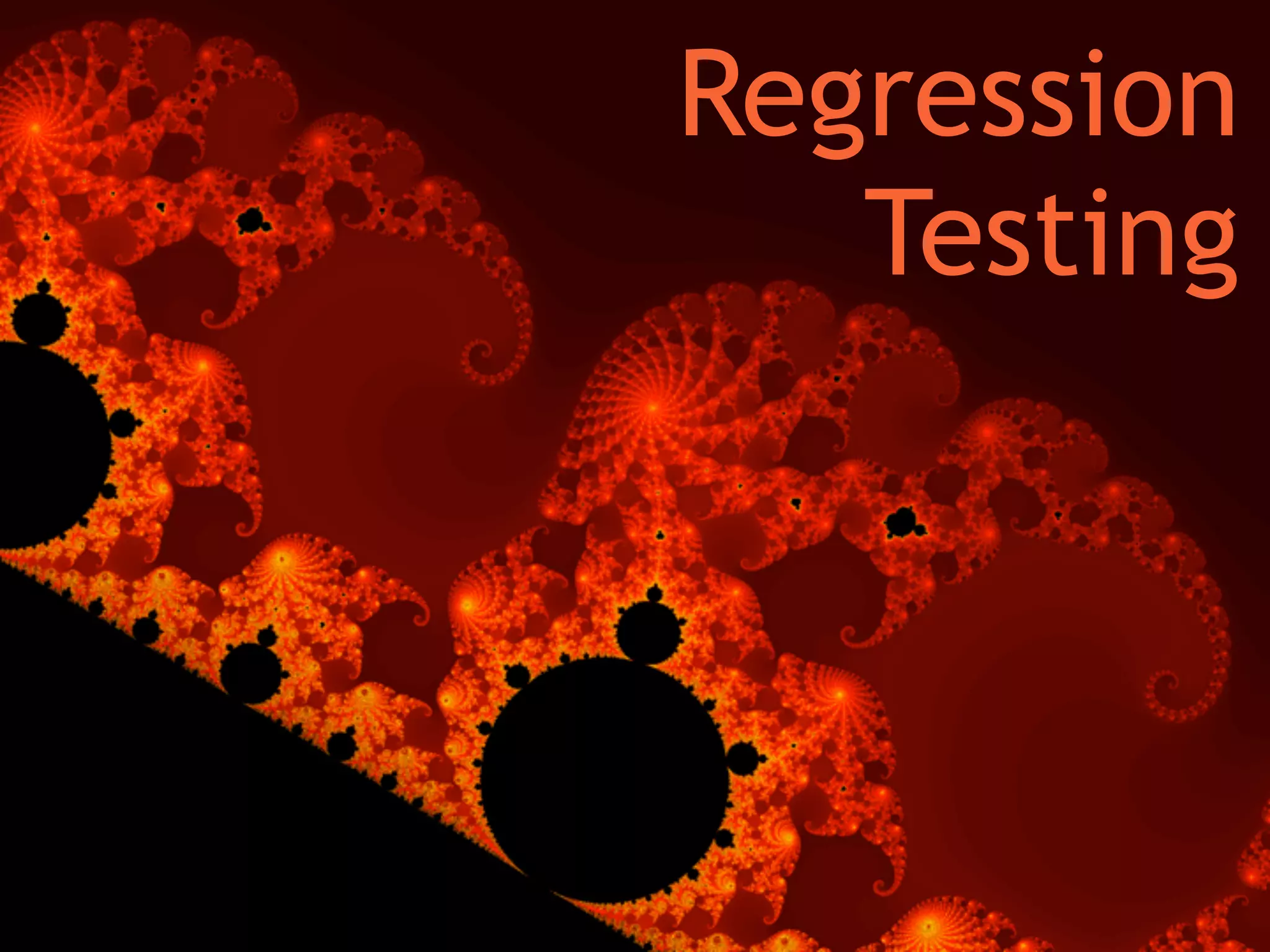Regression 
Testing 
 