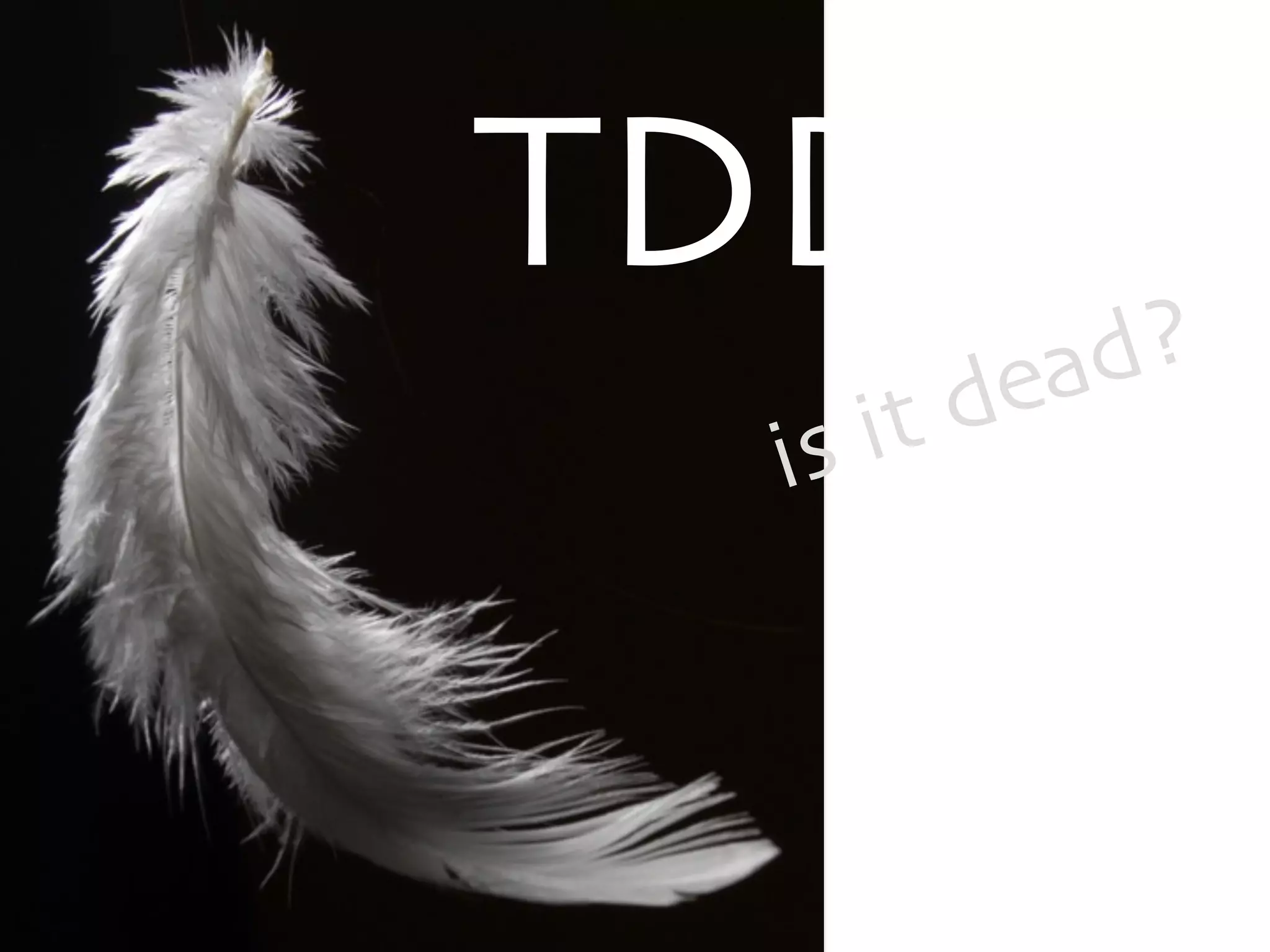TDD 
is it dead? 
 