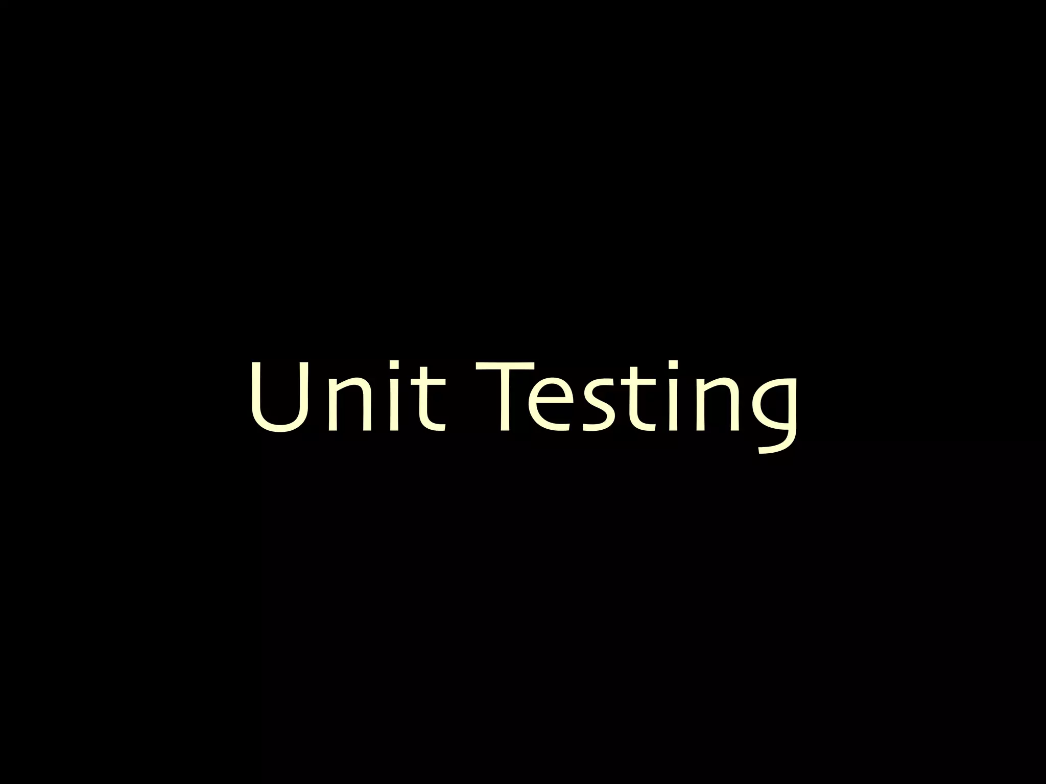 Unit Testing 
 