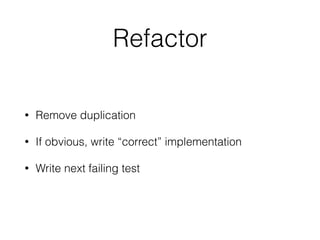 Make test pass
• Quickest solution possible
• Sins are allowed
• Fake it till you make it