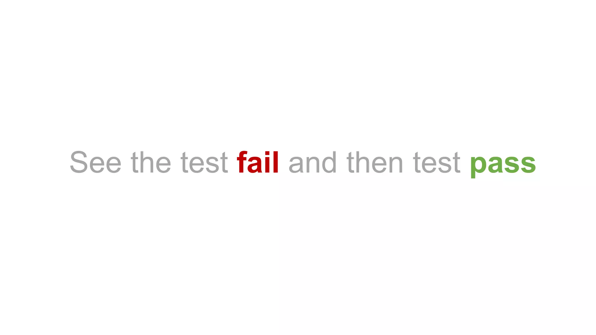 See the test fail and then test pass
 