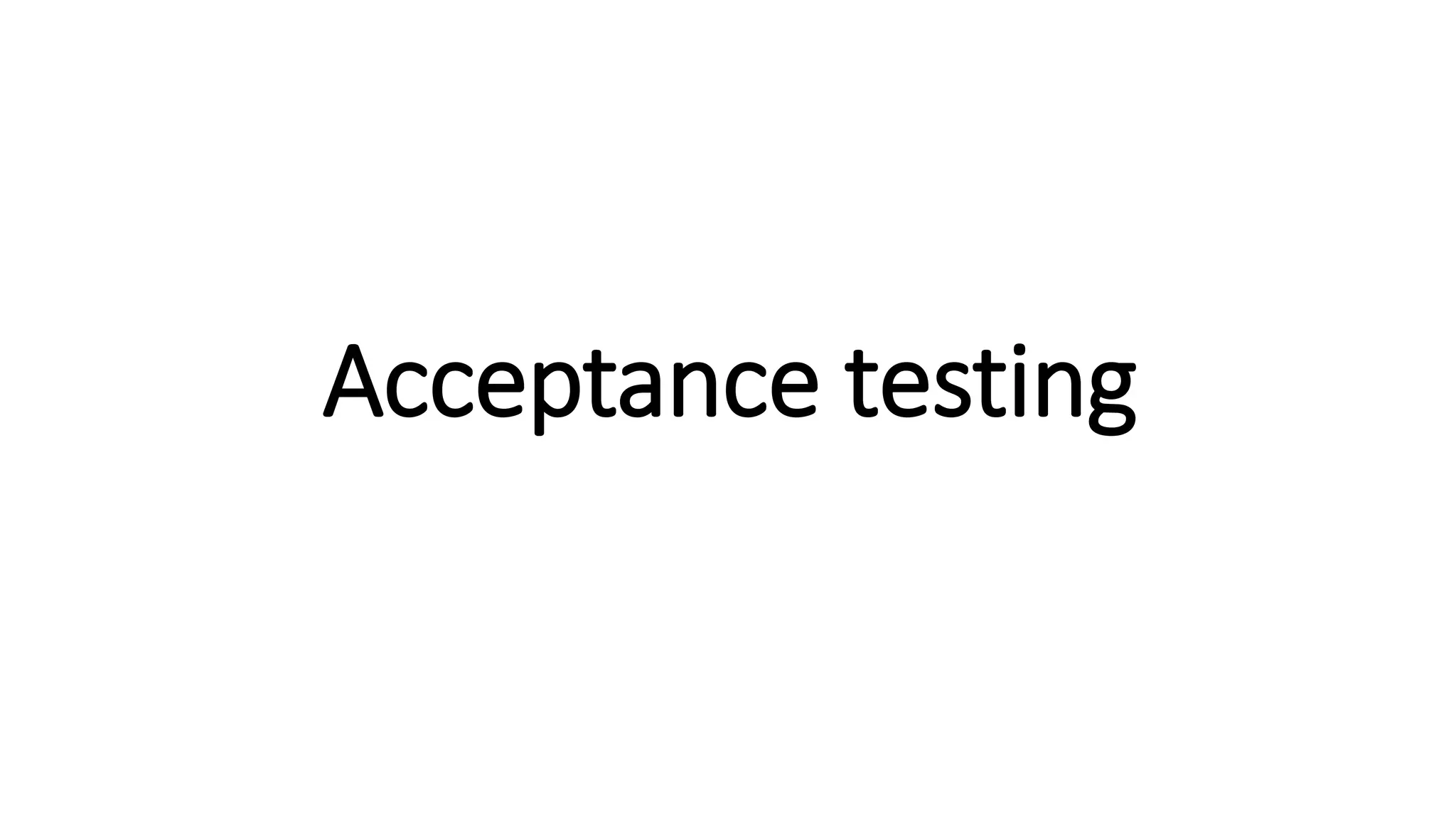 Acceptance testing
 