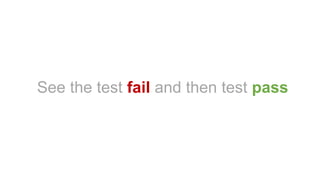 See the test fail and then test pass
 