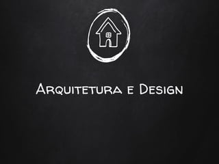 Arquitetura e Design
 
