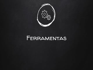 Ferramentas
 