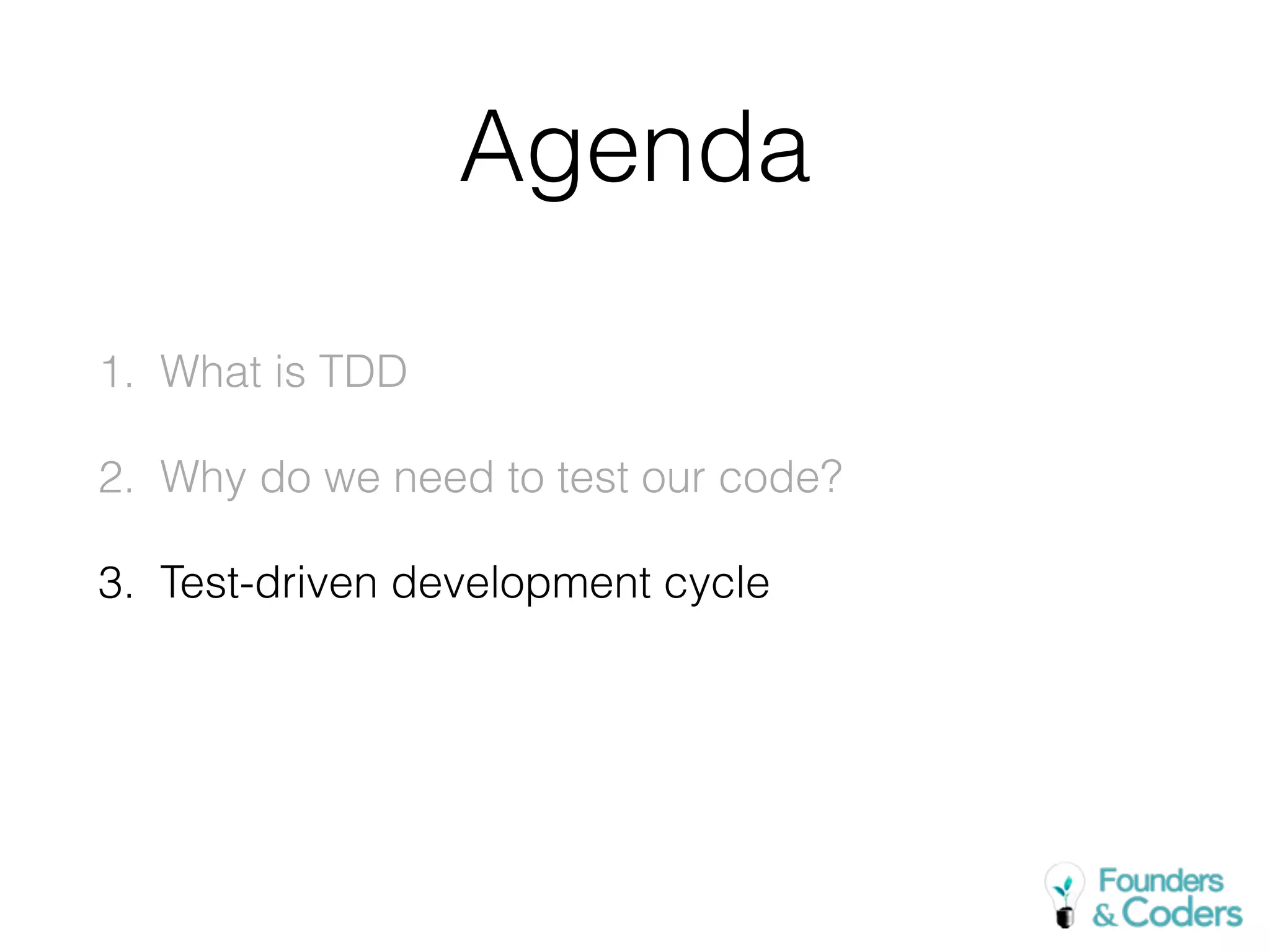 Agenda
1. What is TDD
2. Why do we need to test our code?
3. Test-driven development cycle