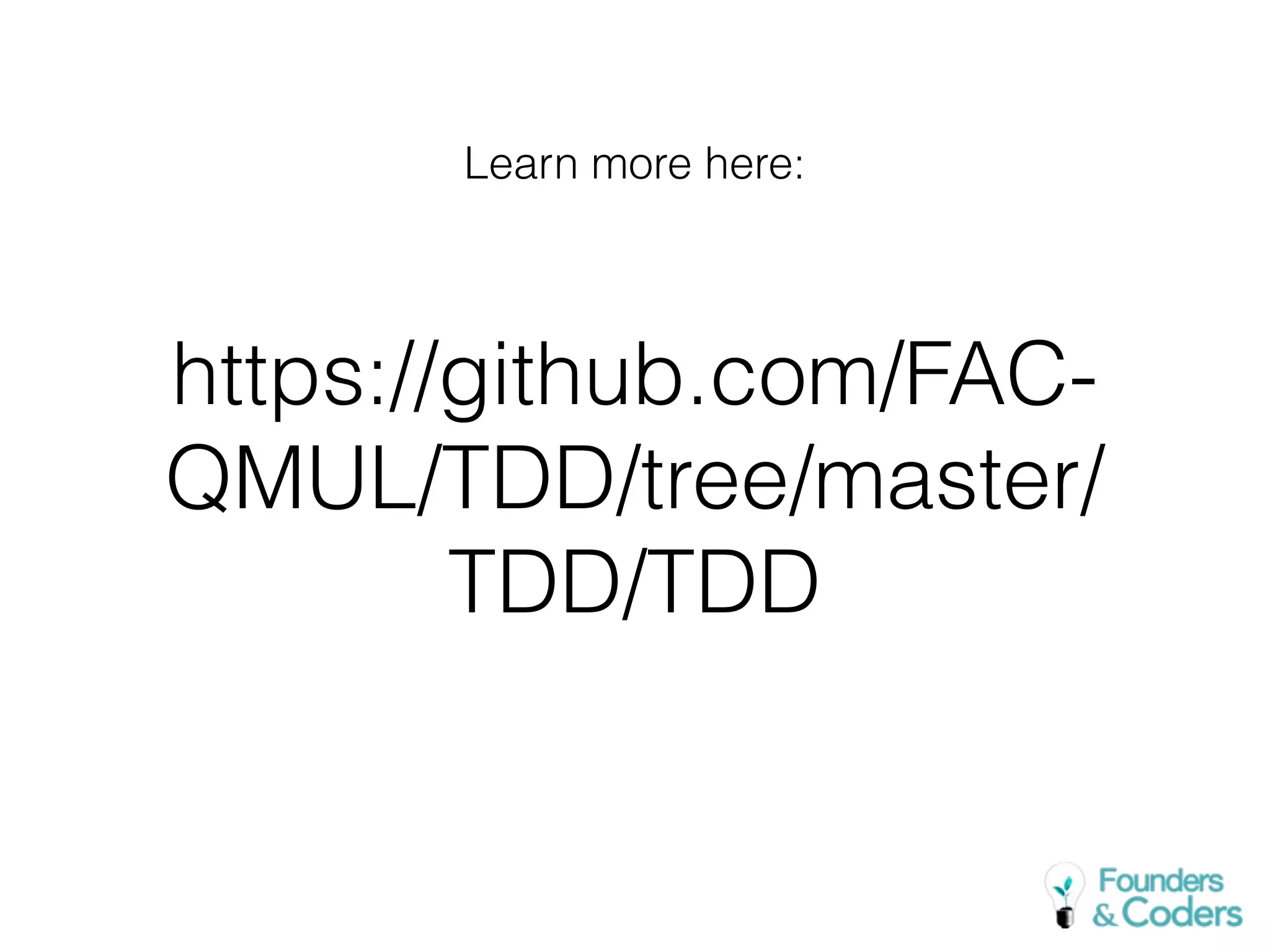 https://github.com/FAC-
QMUL/TDD/tree/master/
TDD/TDD
Learn more here: