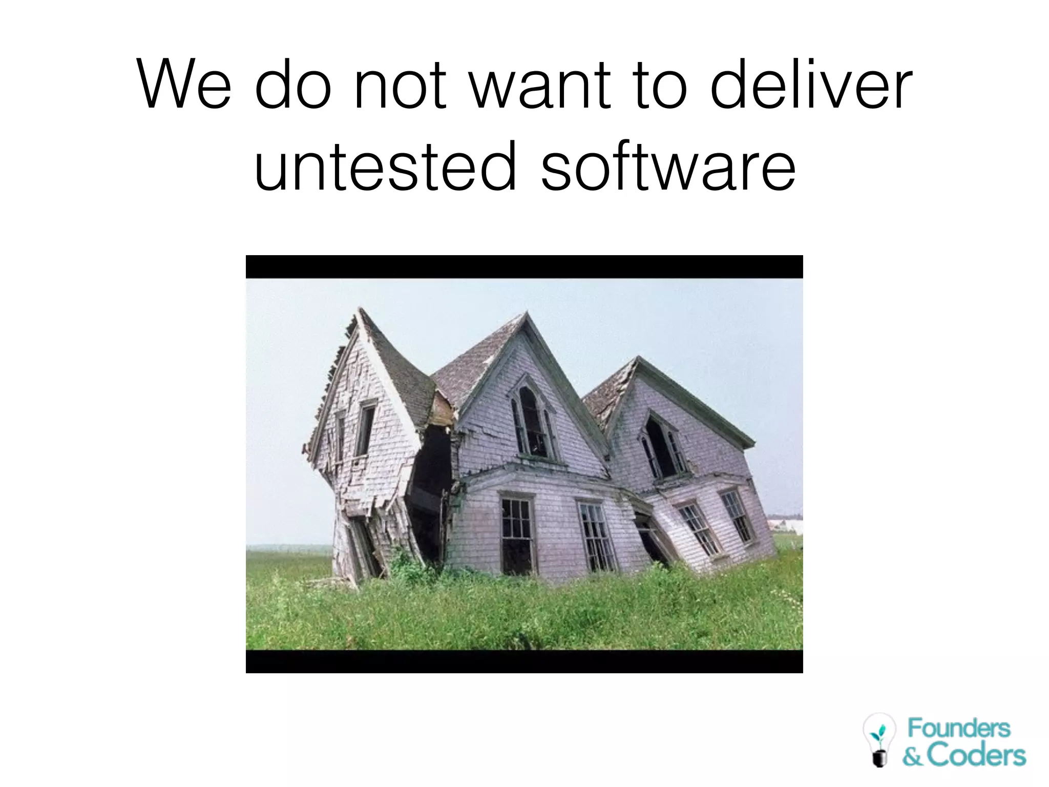 We do not want to deliver
untested software