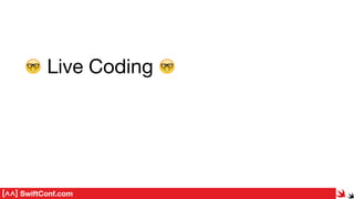 SwiftConf.com
🤓 Live Coding 🤓
 