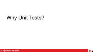 SwiftConf.com
Why Unit Tests?
 