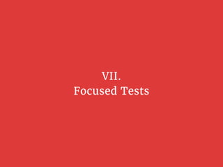 VII.
Focused Tests
 