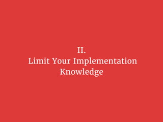 II.
 Limit Your Implementation
Knowledge
 