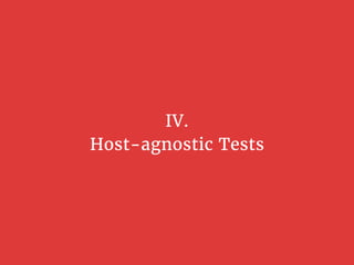 IV.
Host-agnostic Tests
 