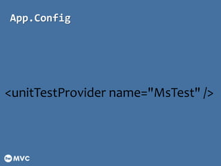 App.Config
<unitTestProvider name="MsTest" />
 