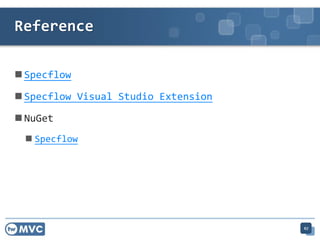 ? Specflow
? Specflow Visual Studio Extension
? NuGet
? Specflow
Reference
67
 