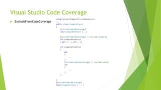 Visual Studio Code Coverage
 ExcludeFromCodeCoverage
 
