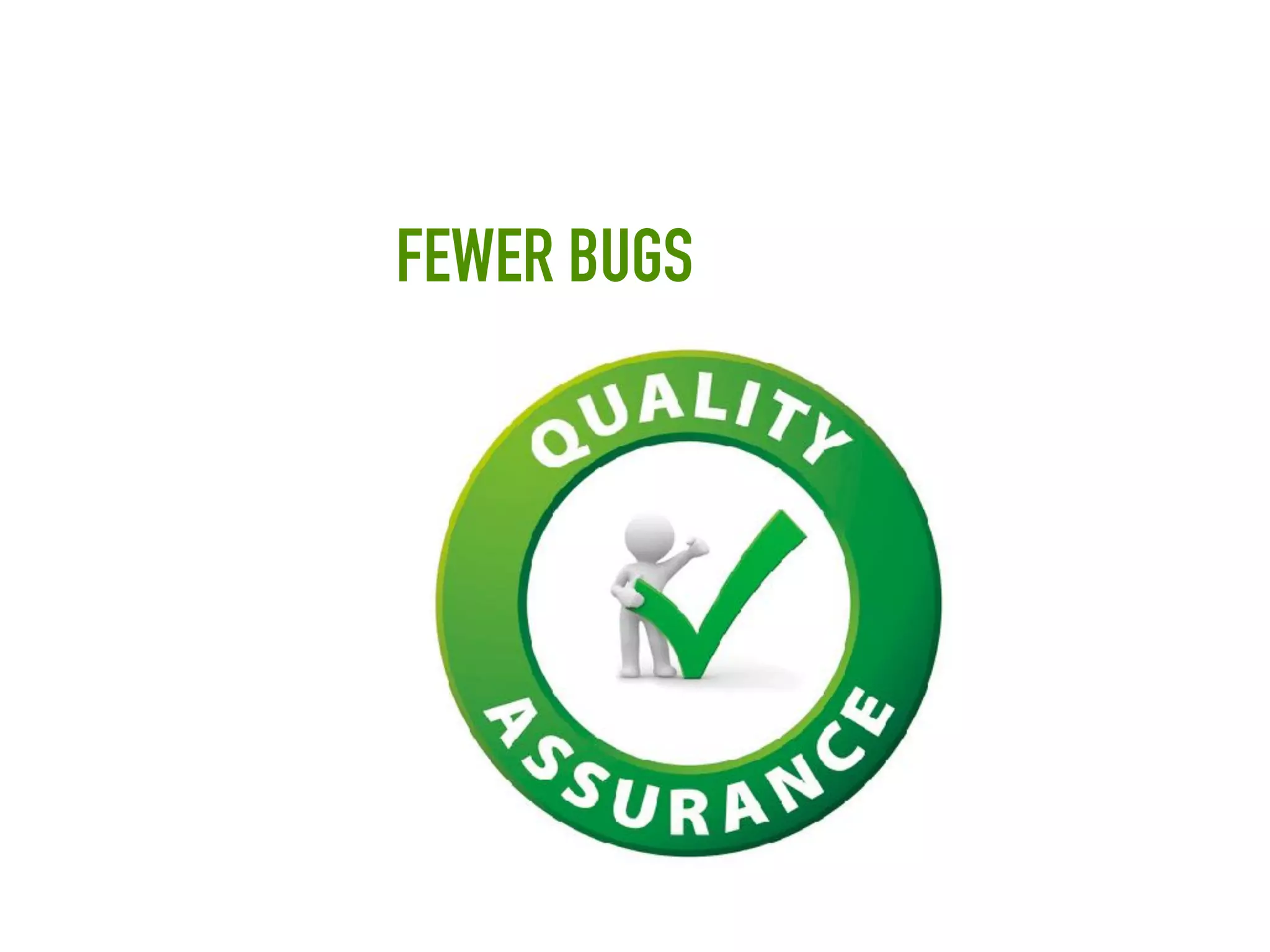 FEWER BUGS
 