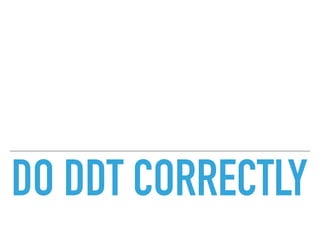 DO DDT CORRECTLY
 