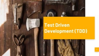 1
Test Driven
Development (TDD)
 