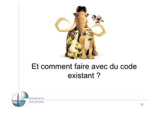 Et comment faire avec du code
        existant ?


                                25
 