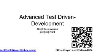 Advanced Test Driven-
Development
Scott Keck-Warren
php[tek] 2024
scottKeckWarren@phpc.social https://tinyurl.com/tdd-tek-2024
 