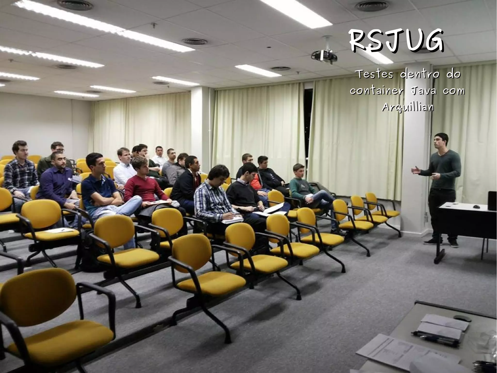 RRSSJJUUGG 
TTeesstteess ddeennttrroo ddoo 
ccoonnttaaiinneerr JJaavvaa ccoomm 
AArrqquuiilllliiaann 
 