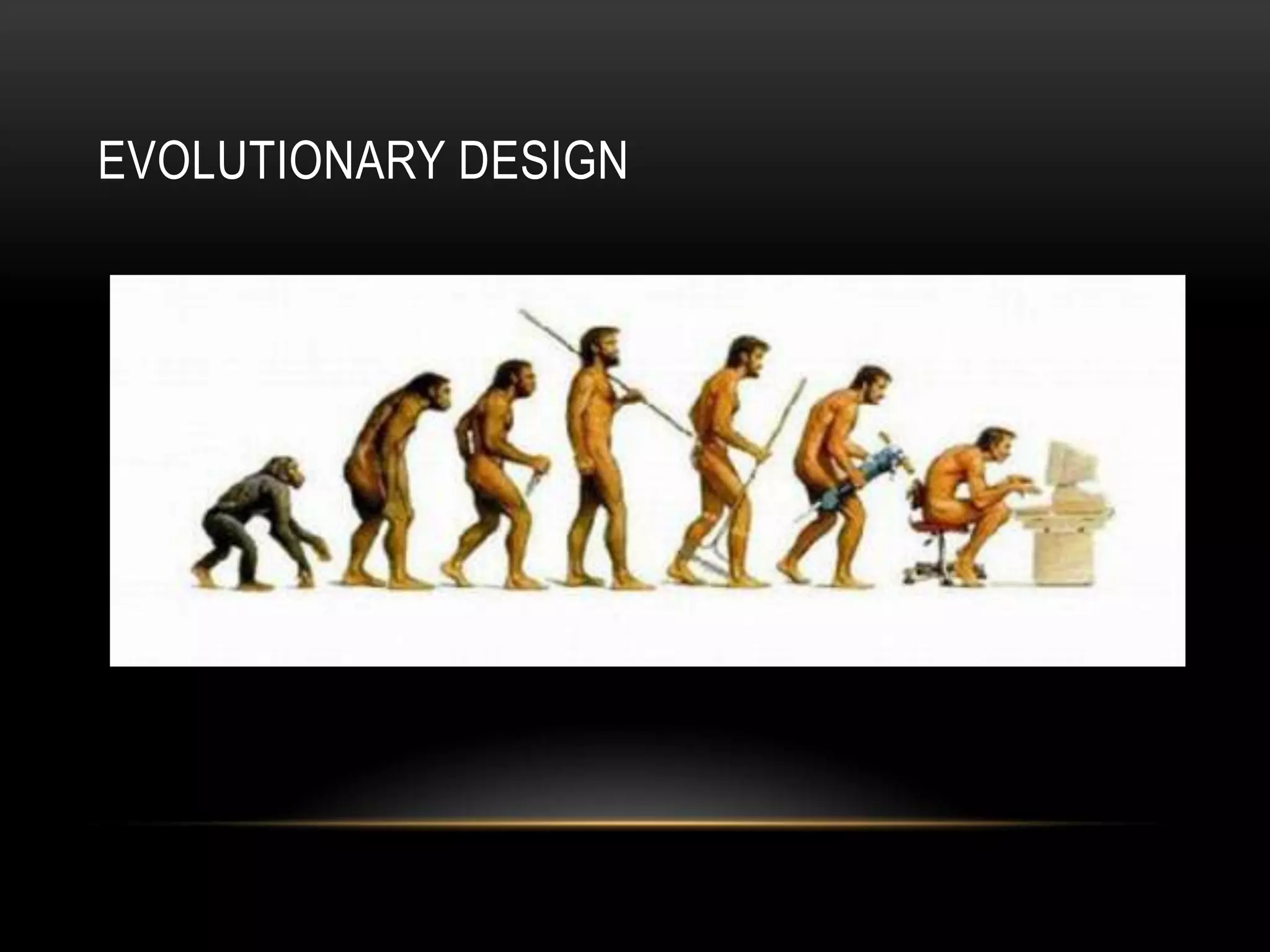 EVOLUTIONARY DESIGN
 