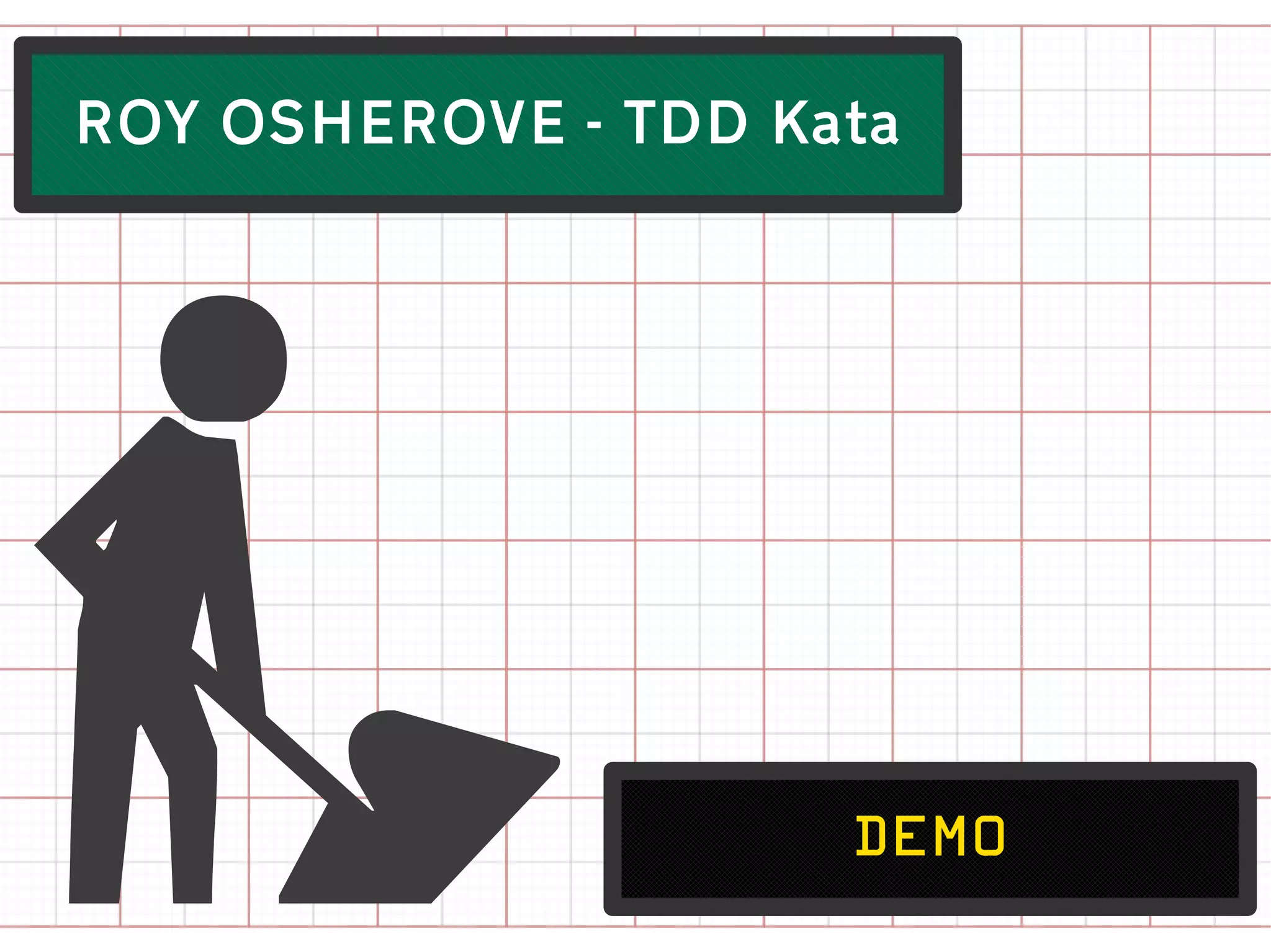 .
ROY OSHEROVE - TDD Kata




                     demo
 