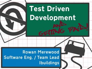 Test Driven


u           Development
                        andaid!


                  f
                 Gettin gP
        Rowan Merewood
Software Eng. / Team Lead
                 Ibuildings
 