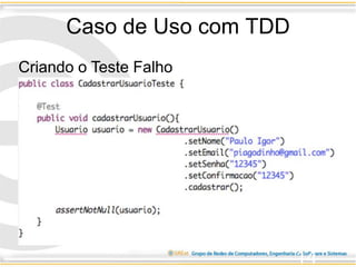 Caso de Uso com TDD
14
Criando o Teste Falho
 