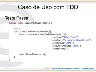 Caso de Uso com TDD
16
Teste Passa
 