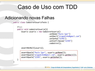 Caso de Uso com TDD
17
Adicionando novas Falhas
 