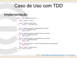 Caso de Uso com TDD
18
Implementação
 