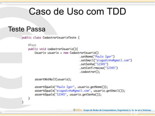 Caso de Uso com TDD
19
Teste Passa
 