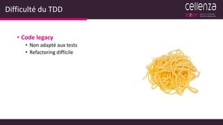 Difficulté du TDD
• Code legacy
• Non adapté aux tests
• Refactoring difficile
 