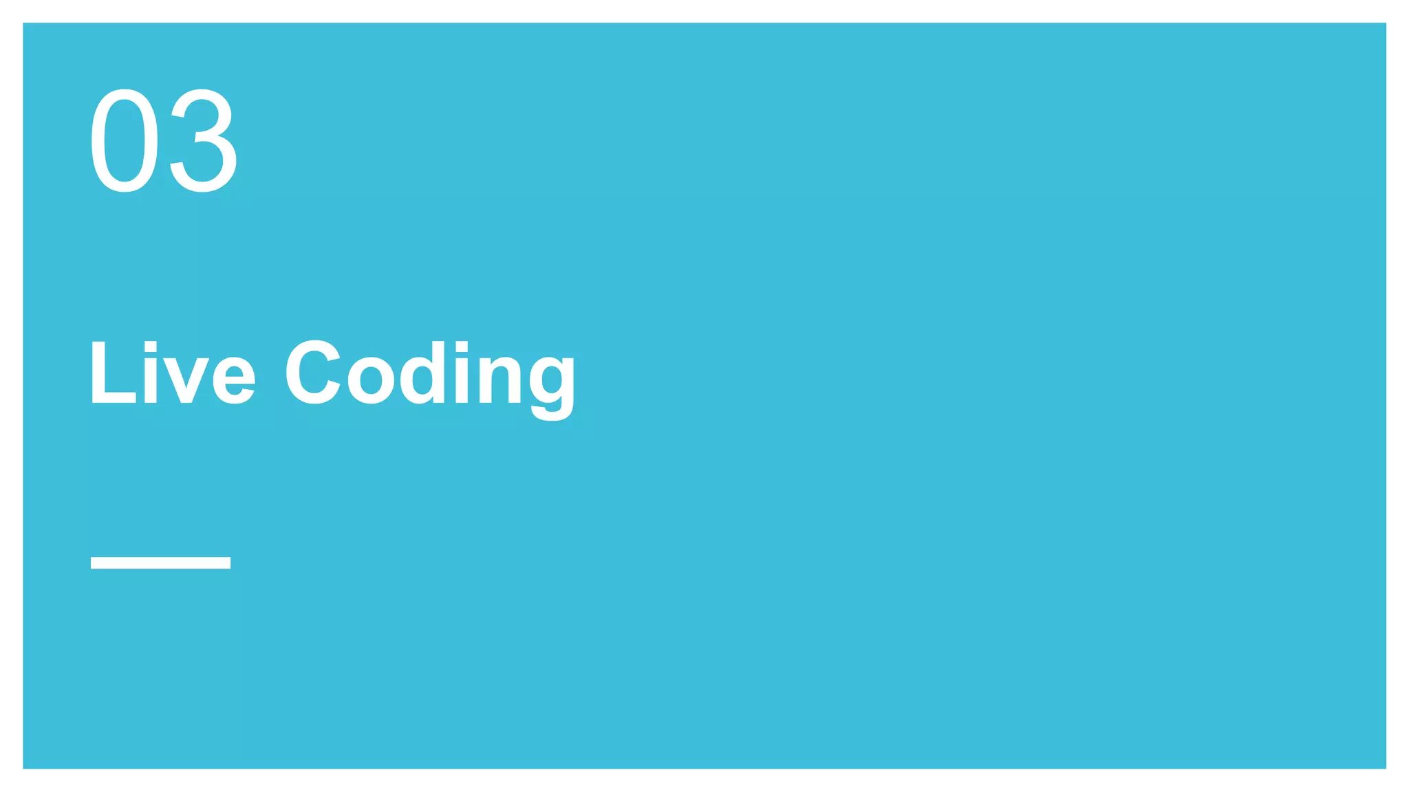 Live Coding
03
 