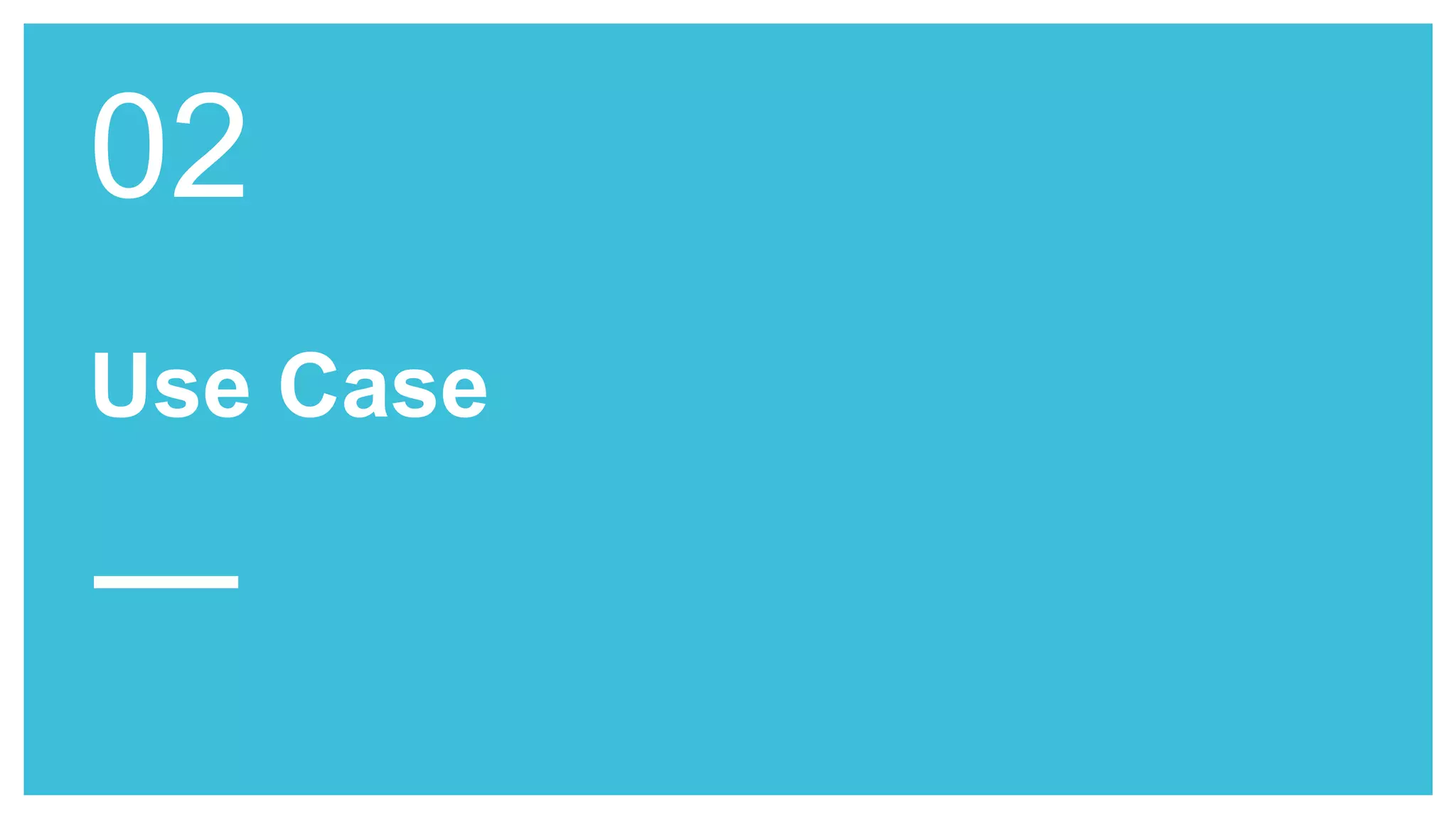 Use Case
02
 