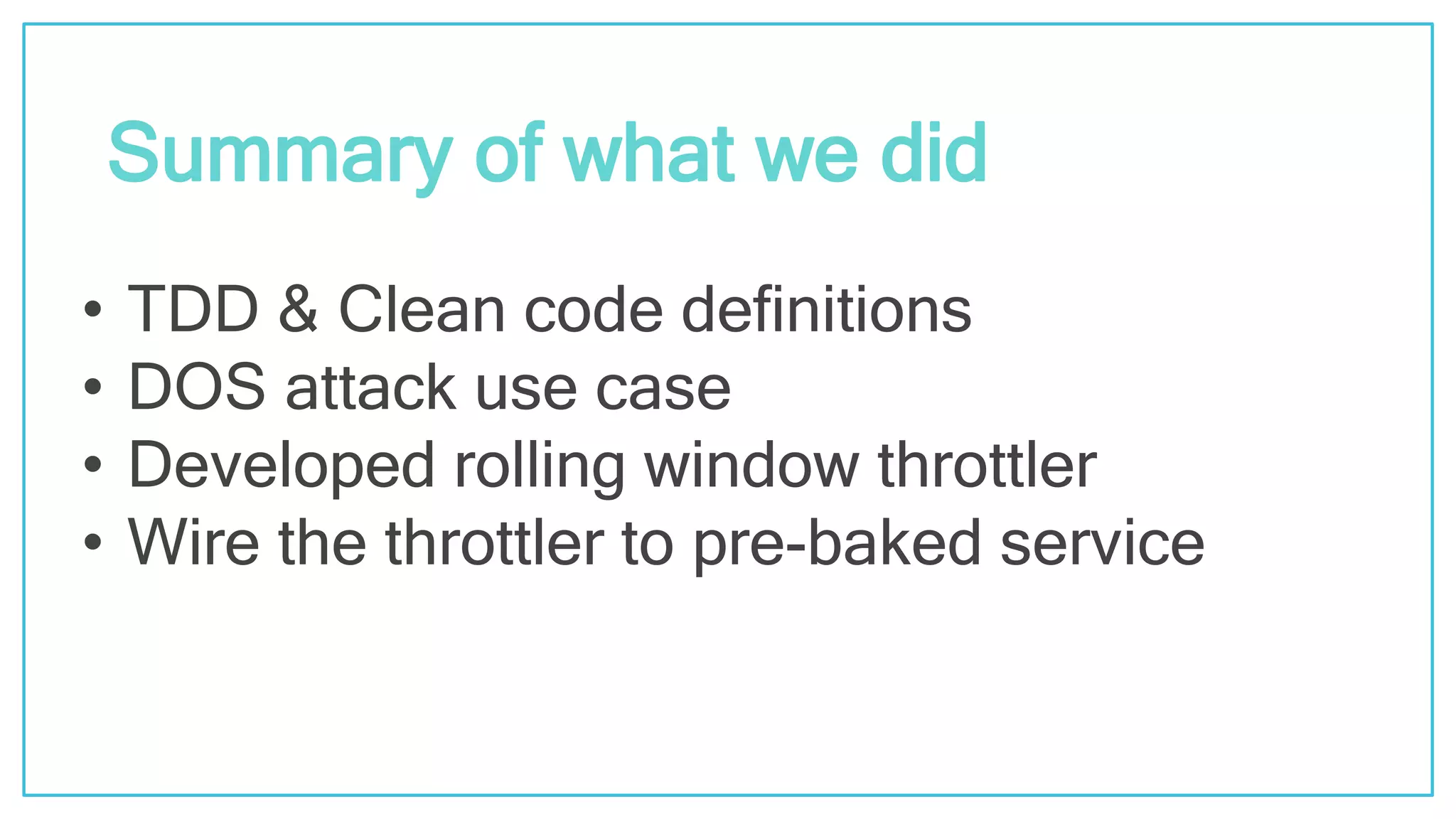 @kfirondev • TDD & Clean code definitions • DOS attack use case • Developed rolling window throttler • Wire the throttler to pre-baked service Summary of what we did 