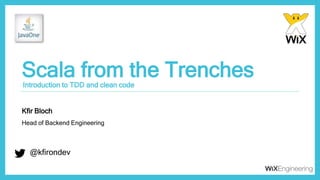 @kfirondev
Scala from the Trenches
@kfirondev
Introduction to TDD and clean code
Kfir Bloch
Head of Backend Engineering
 