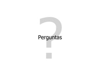 ?
Perguntas
 