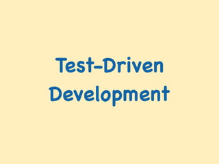 Test-Driven !
Development
 