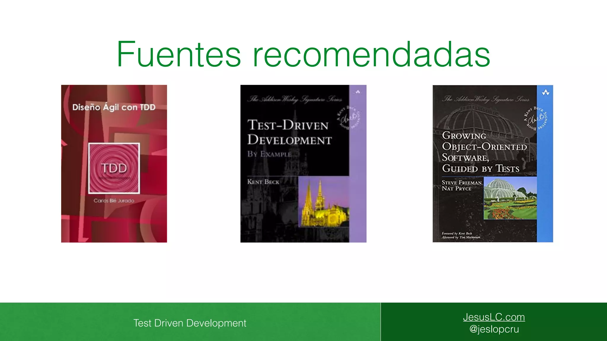 Test Driven Development
JesusLC.com
@jeslopcru
Fuentes recomendadas
 