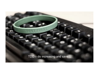 TDD – do increasing and save...

 