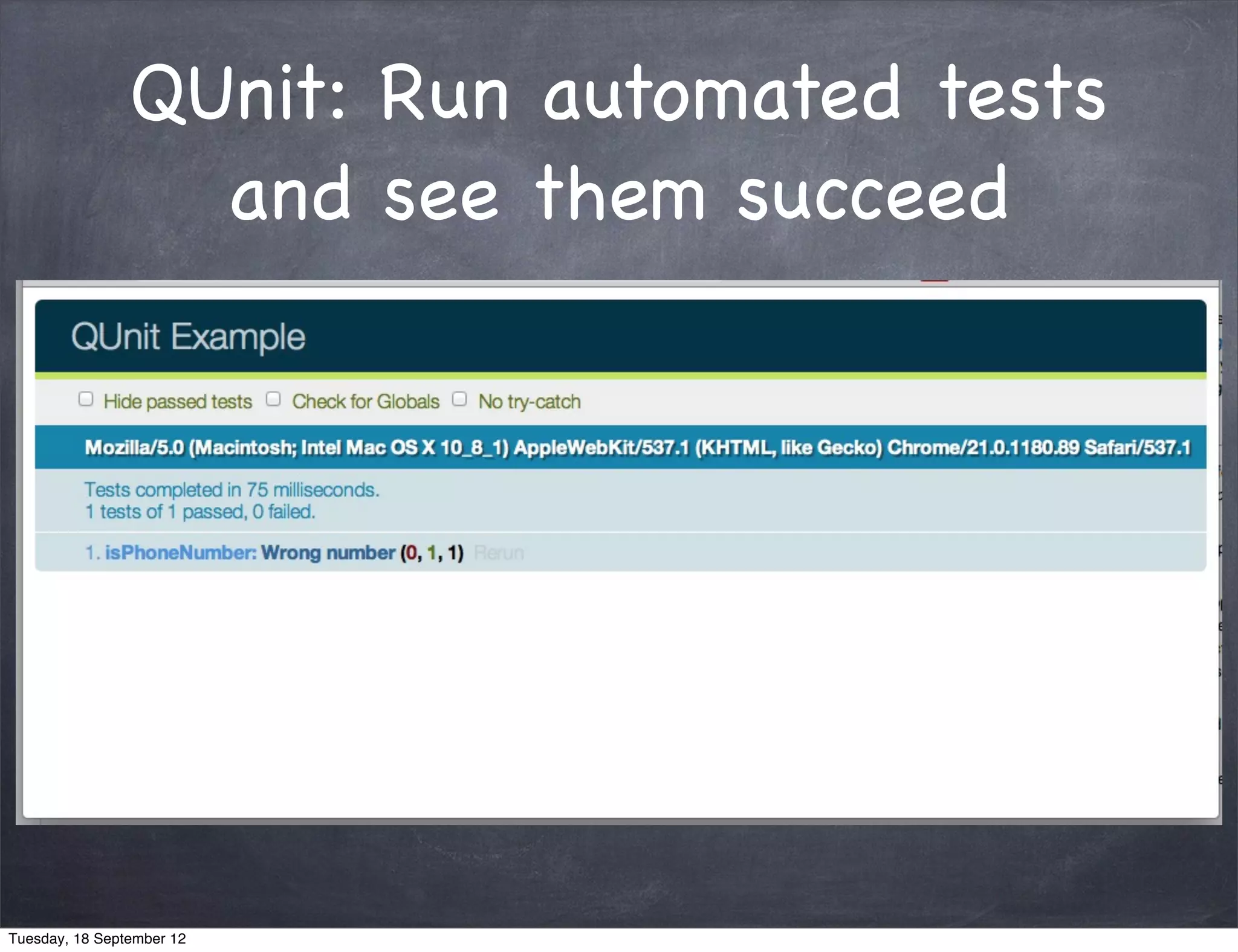 QUnit: Run automated tests and see them succeed Tuesday, 18 September 12 