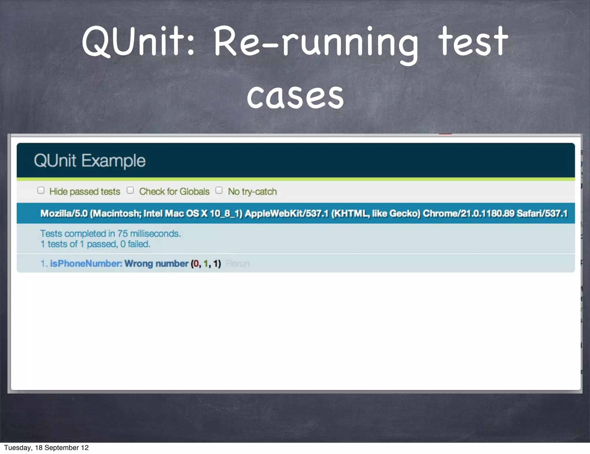 QUnit: Re-running test cases Tuesday, 18 September 12 