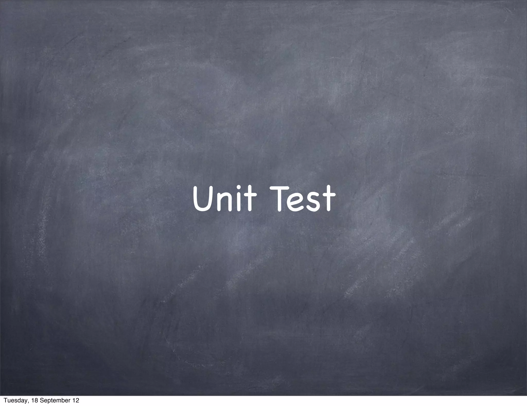 Unit Test Tuesday, 18 September 12 