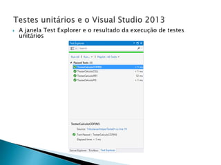  A janela Test Explorer e o resultado da execução de testes
unitários
 