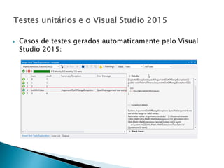  Casos de testes gerados automaticamente pelo Visual
Studio 2015:
 