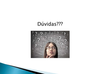 Dúvidas???
 